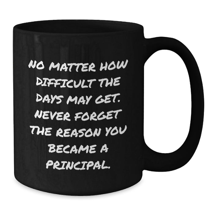 Inspirational Principal Gifts for Men from Family - 'No Matter How Difficult' Funny Black Coffee Mug - Additional