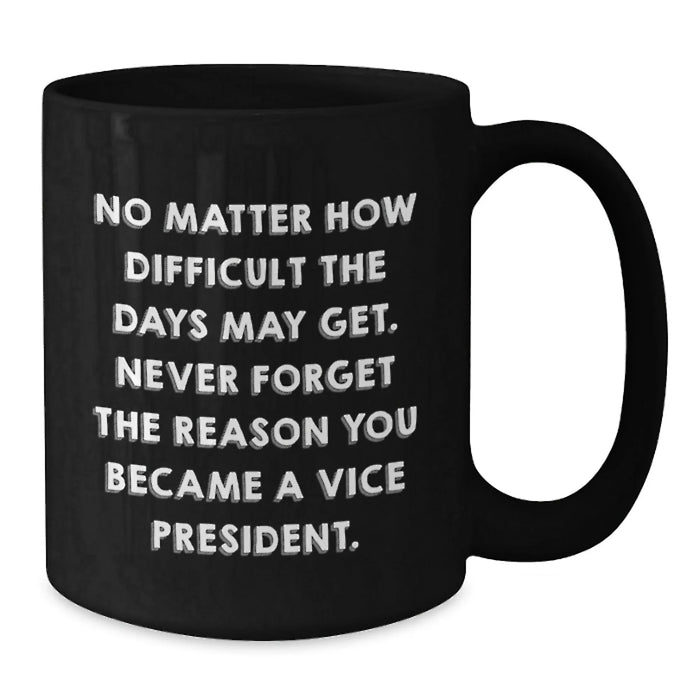 Funny Vice President Christmas Unique Gifts from Men to Vice President Friends and Family - Black Coffee Mug - Never Forget The Reason You Became A Vice President - Additional