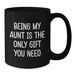 Aunt Gifts from Family, Black Coffee Mug, 'Being My Aunt Is The Only Gift You Need' Funny Quote, Christmas Unique Gifts for Aunt - Additional