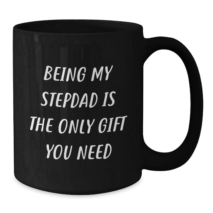 Funny Stepdad Quotes Gifts from Men to Stepdads, Black Coffee Mug, 'Being My Stepdad Is The Only Gift You Need' Valentine's Unique Gifts - Additional