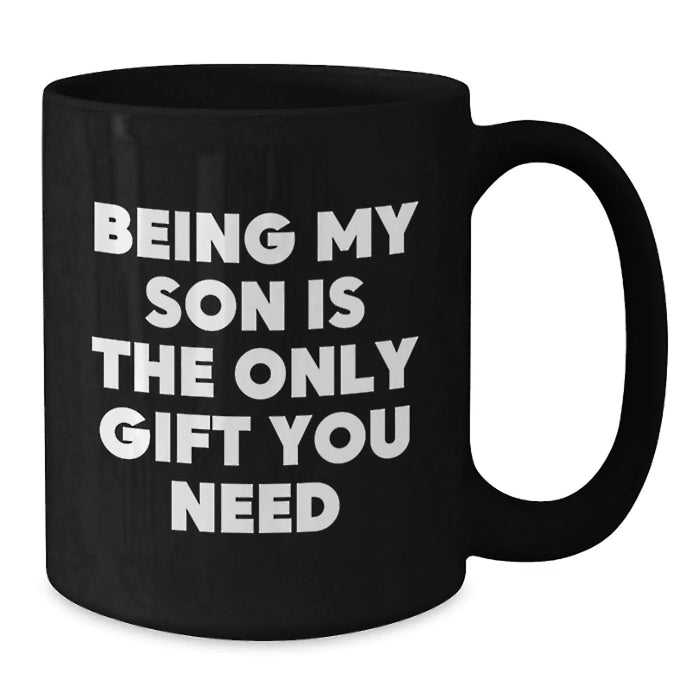 Funny Gift for Son, Being My Son Is The Only Gift I Need, Black Coffee Mug for Men, Birthday Unique Gifts from Family - Additional