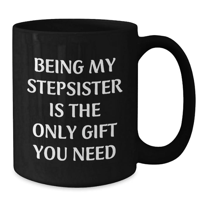 Funny Stepsister Gifts, Being My Stepsister Is The Only Gift You Need, Unique Christmas Memorable Presents for Stepsister from Family - Additional