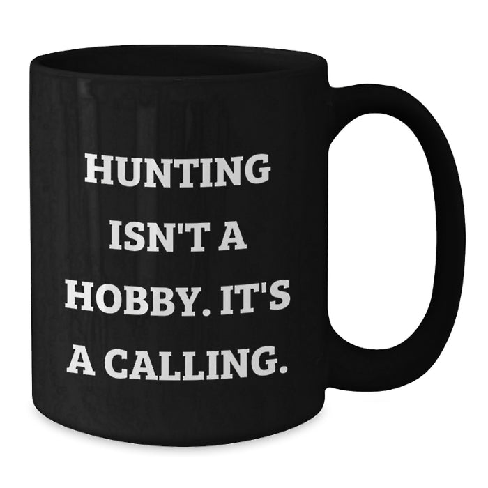 Funny Hunting Gifts for Men Father's Day Unique Black Coffee Mugs from Family, Inspirational Quote - 'Hunting Isn't A Hobby. It's A Calling.' - Additional