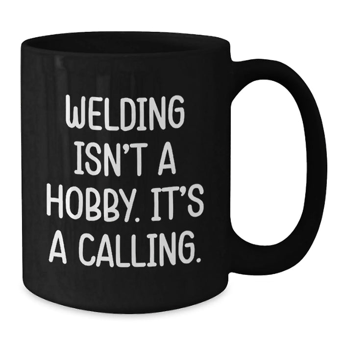 Funny Welding Gifts from Friends and Family, Black Coffee Mug for Welding Enthusiasts and Hobbyists on Birthday, Inspirational Quote - Additional