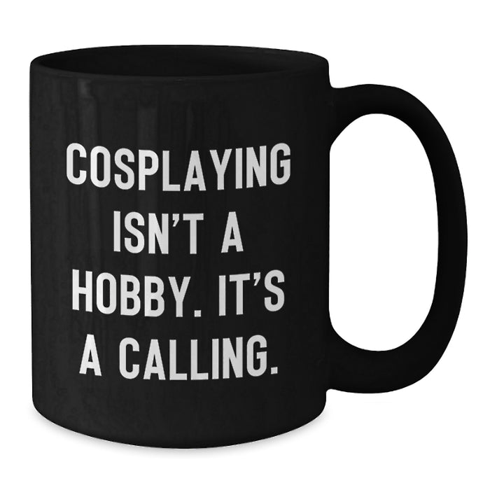 Funny Cosplaying Gifts from Mom for Cosplaying Enthusiasts Black Coffee Mug - Inspirational Quote - Additional