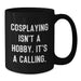 Funny Cosplaying Gifts from Mom for Cosplaying Enthusiasts Black Coffee Mug - Inspirational Quote - Additional