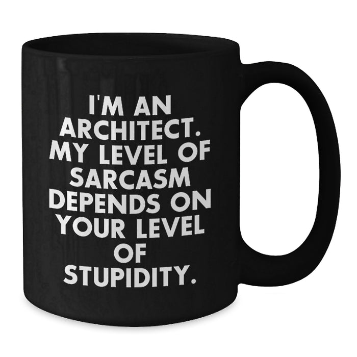 Funny Architect Gifts from Men to Fathers for Father's Day - Architect Sarcasm Black Coffee Mug - Additional