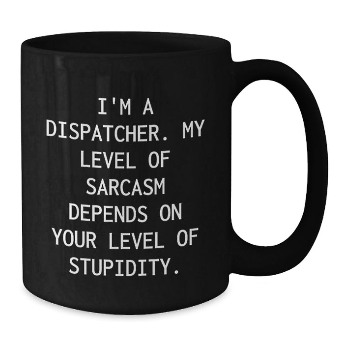 Funny Dispatcher Sayings Gifts from Men to Dispatcher Friends on Mother's Day Unique Black Coffee Mug - Additional