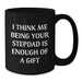 Funny Stepdad Gifts, Black Coffee Mug, 'I Think Me Being Your Stepdad Is Enough Of A Gift' Quote, Gifts from Family for Stepdad at Christmas - Additional