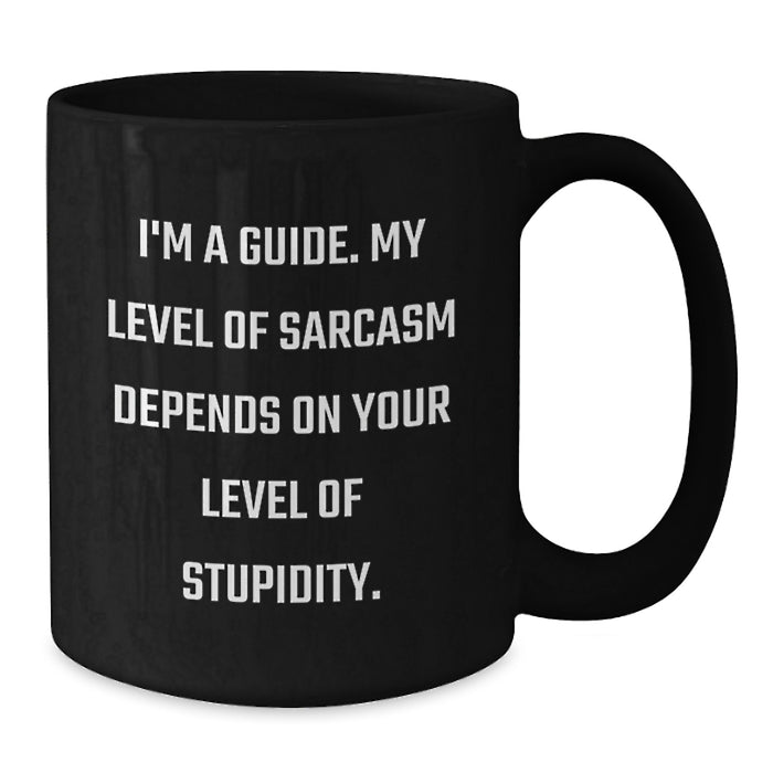 Funny Guide Gifts for Men from Sons, Daughters, or Friends on Father's Day - I'm A Guide. My Level Of Sarcasm Depends On Your Level Of Stupidity. Black Coffee Mug - Additional