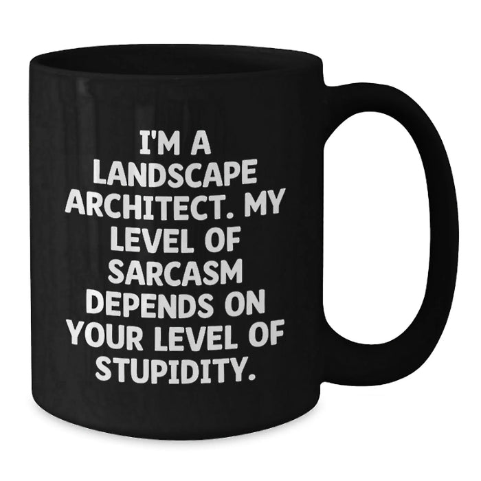 Funny Landscape Architect Gifts for Him - Black Coffee Mug, 'I'm A Landscape Architect. My Level Of Sarcasm Depends On Your Level Of Stupidity.' Christmas Unique Gifts from Coworkers - Additional