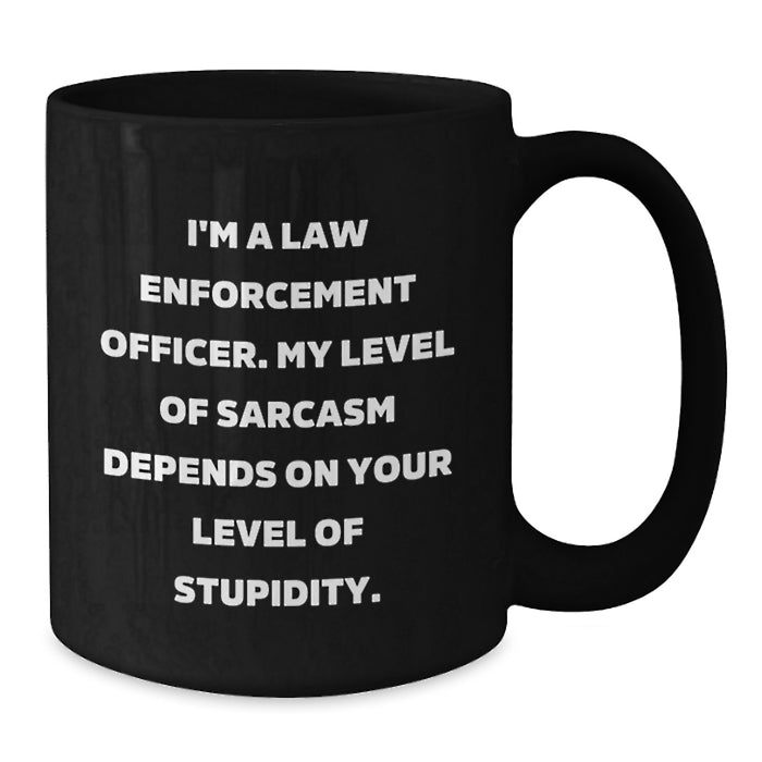 Law Enforcement Officer Humor Black Coffee Mug Gifts from Men to Law Enforcement Officer on Mother's Day, Funny Quote, Unique Law Enforcement Officer Gift - Additional