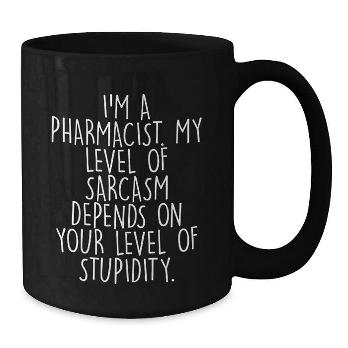 Funny Pharmacist Gifts for Father's Day, Black Coffee Mug, 'I'm A Pharmacist. My Level Of Sarcasm Depends On Your Level Of Stupidity.' Gifts from Friends, Family, Coworkers for Men - Additional
