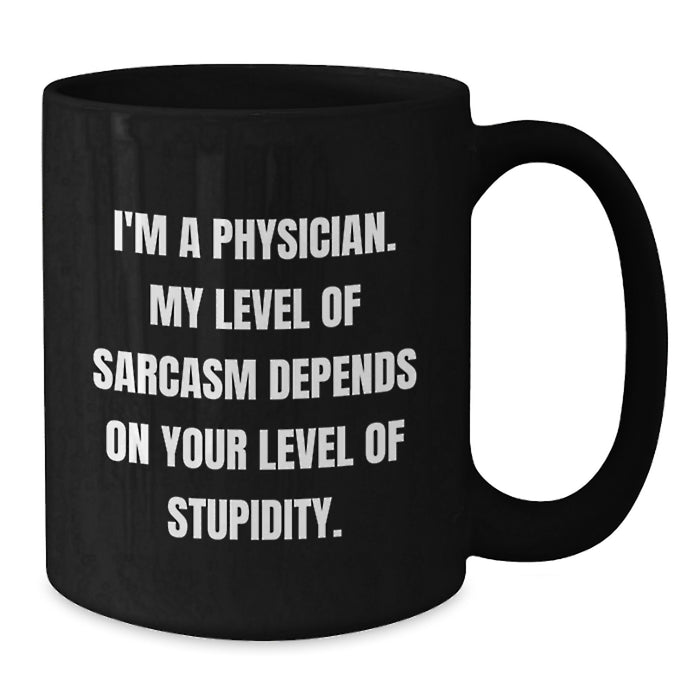 Funny Sarcasm Gifts from Family to Physician Friends on Father's Day Unique Black Coffee Mugs with Quote - Additional