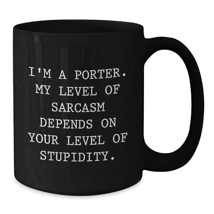 Gifts from Men or Women for Porter, Funny Black Coffee Mug with Unique Sarcasm Quote, Mother's Day Unique Gifts - Additional