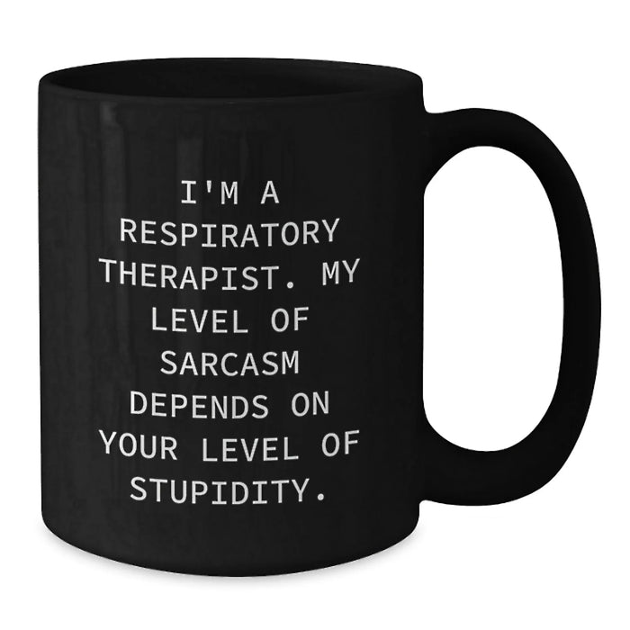 Fun Sarcasm Respiratory Therapist Gifts for Valentine's - Black Coffee Mug from Friends and Family - Additional