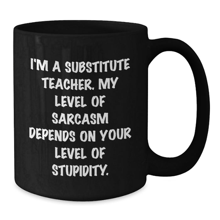 Funny Substitute Teacher Quotes, Unique Black Coffee Mugs Gifts from Family for Substitute Teacher, Mother's Day Unique Gifts, Gift Ideas for Substitute Teacher - Additional