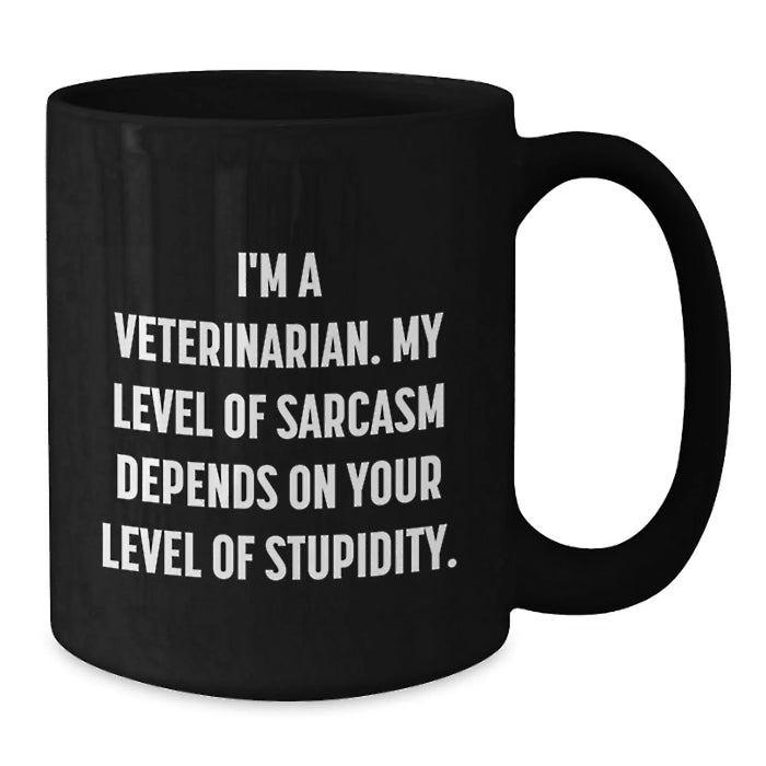 Funny Veterinarian Christmas Unique Gifts from Friends to Men Women Coworkers Family - 'I'm A Veterinarian. My Level Of Sarcasm Depends On Your Level Of Stupidity.' Black Coffee Mug - Additional