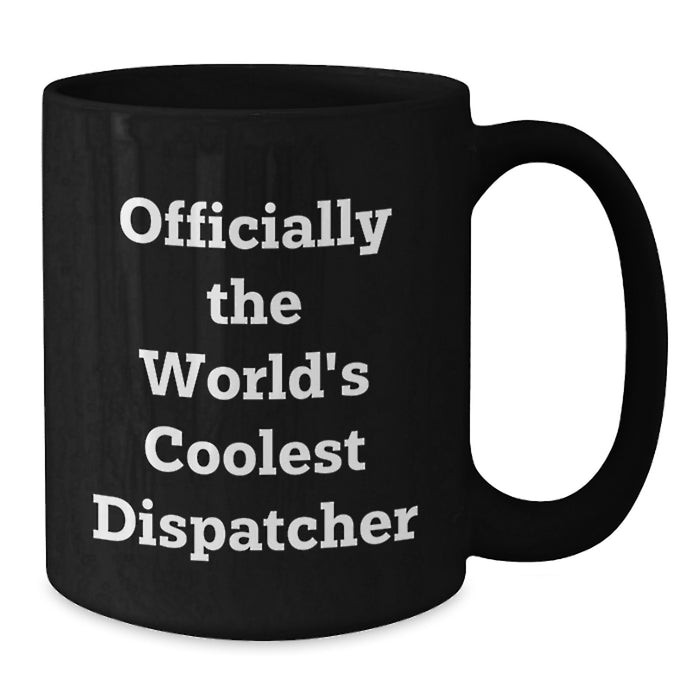 Funny Dispatcher Gifts - Unique Black Coffee Mug for Father's Day 'Officially The World's Coolest Dispatcher' by Friends, Family, and Coworkers - Additional