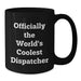 Funny Dispatcher Gifts - Unique Black Coffee Mug for Father's Day 'Officially The World's Coolest Dispatcher' by Friends, Family, and Coworkers - Additional