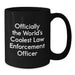 Funny Law Enforcement Officer Gifts from Men to Law Enforcement Officer Birthday Unique Gifts Black Coffee Mug - 'Officially The World's Coolest' - Additional
