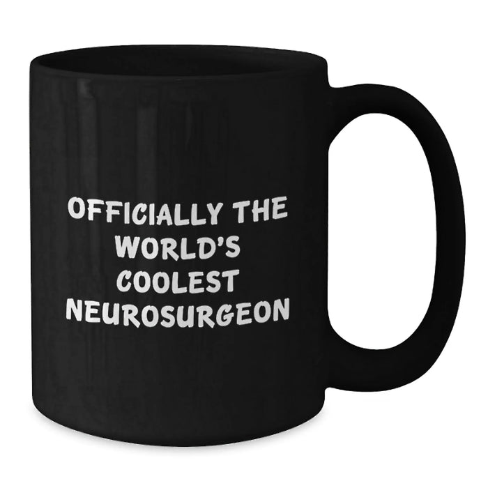Funny Neurosurgeon Gifts from Men for Christmas Unique Black Coffee Mug - Officially The World's Coolest Neurosurgeon Quote - Additional