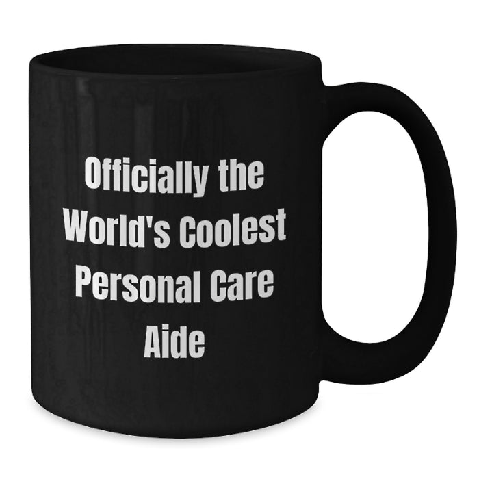 Funny Personal Care Aide Gifts for Men, Women, Friends, and Family - Officially the World's Coolest Personal Care Aide Inspired Black Coffee Mug - Additional