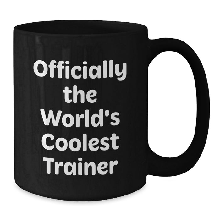 Funny Trainer Humor Quotes Gifts from Men to Trainer Friends Black Coffee Mug - Officially The World's Coolest Trainer Valentine's Unique Gifts - Additional