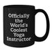 Funny Yoga Instructor Gift for Men Women Friends Family - Officially The World's Coolest Yoga Instructor Black Coffee Mug - Unique Mother's Day Unique Gifts - Additional