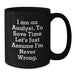 Funny Analyst Birthday Unique Gifts for Him, Men, Women, Friends, Coworkers - 'I Am An Analyst. To Save Time Let's Just Assume I'm Never Wrong.' Black Coffee Mug - Additional