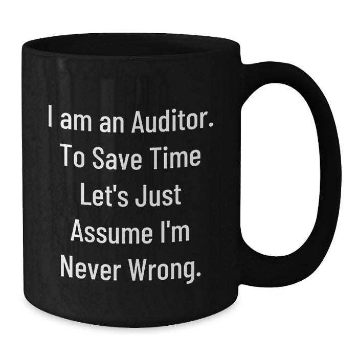 Funny Auditor Gifts from Men for Father's Day Unique Black Coffee Mugs - Assume I'm Never Wrong Mug - Additional