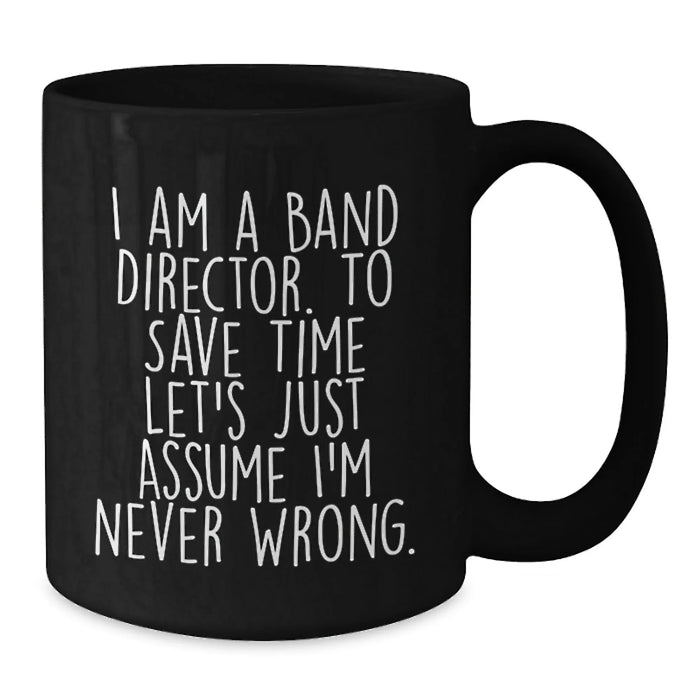 Funny Band Director Gifts for Him - Black Coffee Mug I Am A Band Director - Additional