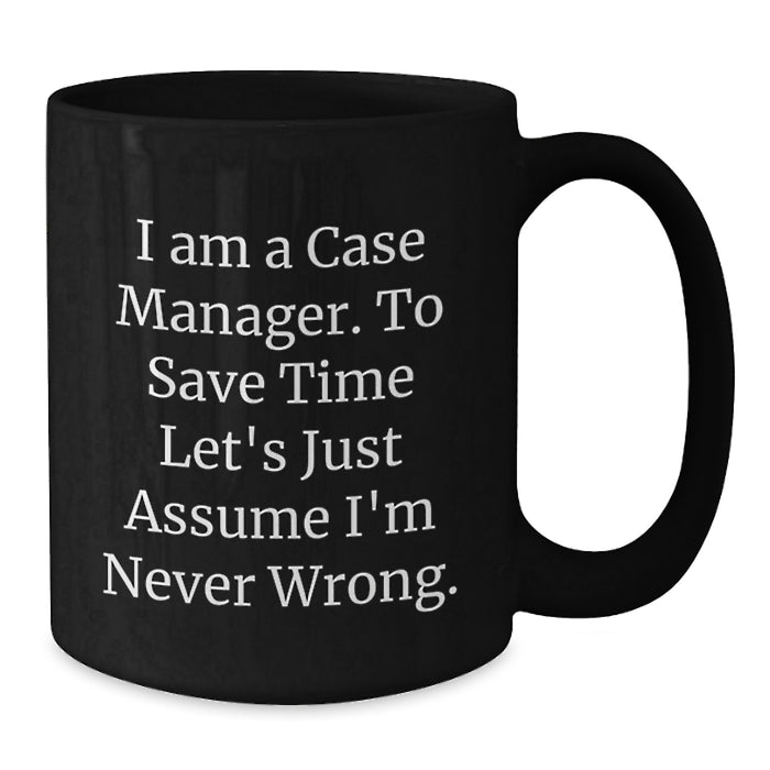Funny Case Manager Gifts from Family - Black Coffee Mugs with 'I'm Never Wrong' Quote for Case Manager, Unique Fathers Day Unique Gifts for Men - Additional