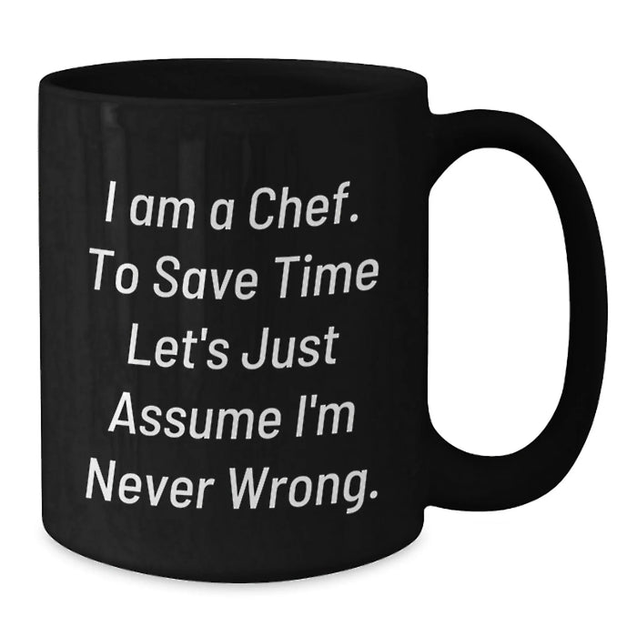 Funny Chef Gifts for Men - Black Coffee Mug with I Am A Chef Sarcasm Quote, Perfect Birthday Unique Gifts from Friends - Additional
