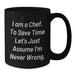 Funny Chef Gifts for Men - Black Coffee Mug with I Am A Chef Sarcasm Quote, Perfect Birthday Unique Gifts from Friends - Additional
