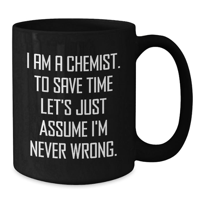Funny Chemist Gifts from Men for Father's Day Unique Black Coffee Mugs Chemist Never Wrong - Additional