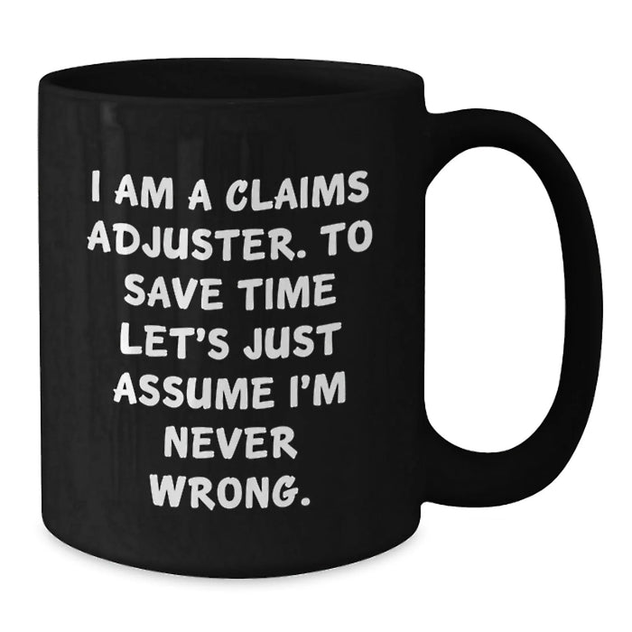 Funny Claims Adjuster Gifts from Friends for Claims Adjuster Birthday Unique Mugs, I Am A Claims Adjuster, Never Wrong - Additional