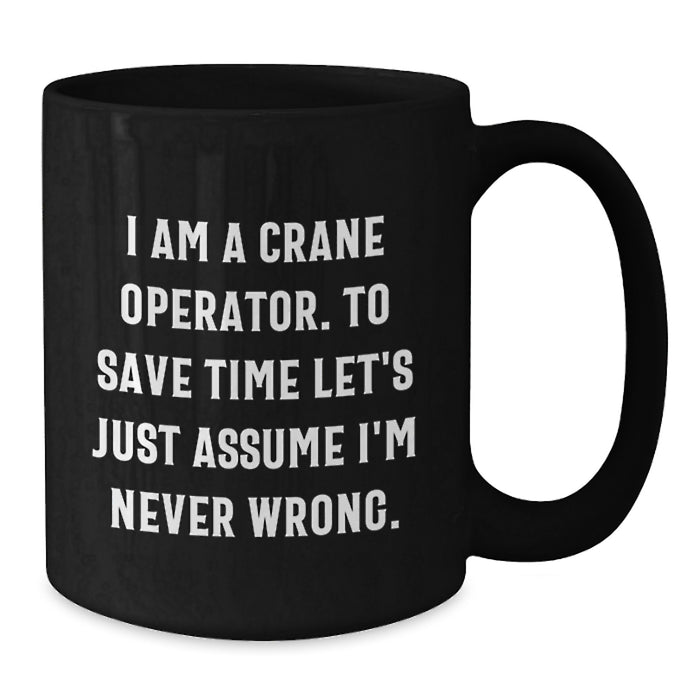 Funny Crane Operator Gifts for Him, Black Coffee Mug with I'm Never Wrong Quote, Perfect for Dad on Mother's Day from Son or Husband - Additional