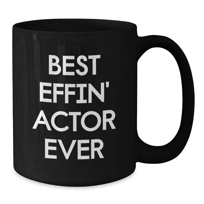 Funny Actor Gifts from Men for Best Effin' Actor Ever Black Coffee Mug, Unique Father's Day Unique Gifts for Him - Additional
