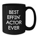 Funny Actor Gifts from Men for Best Effin' Actor Ever Black Coffee Mug, Unique Father's Day Unique Gifts for Him - Additional