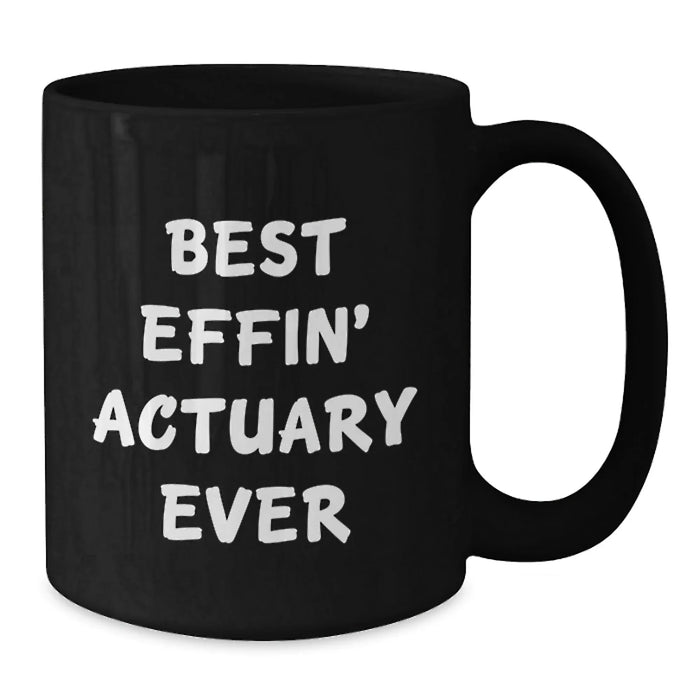 Funny Actuary Gifts for Him, Unique Birthday Presents with Quote 'Best Effin' Actuary Ever', Black Coffee Mug, Ideal for Actuary Men, Ceramic Mug 11oz or 15oz, Microwave and Dishwasher Safe - Additional
