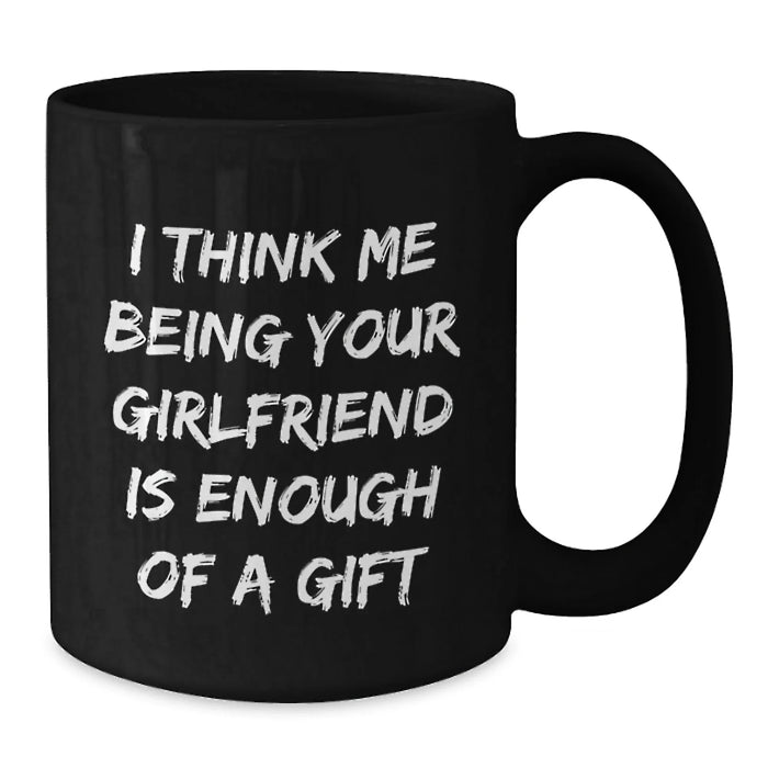 Christmas Unique Gifts from Men to Sweetheart, Funny Black Coffee Mug for Women, I Think Me Being Your Sweetheart Is Enough Of A Gift Quote - Additional