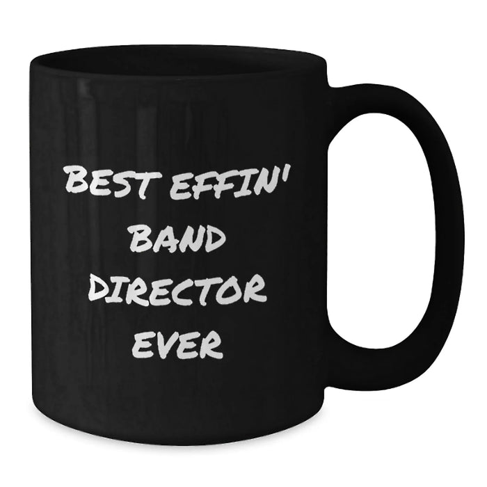 Funny Gifts for Band Director, Best Effin' Band Director Ever Black Coffee Mug, Birthday Unique Gifts from Friends - Additional