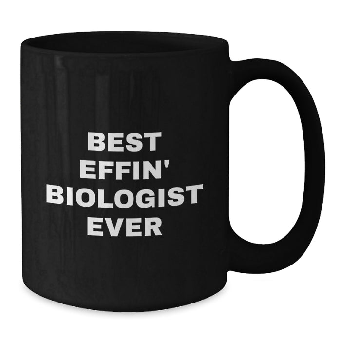 Funny Biologist Gifts for Mom - Best Effin' Biologist Ever Mug, Black Coffee Mug for Biologist Lovers - Gifts from Friends on Mother's Day - Additional