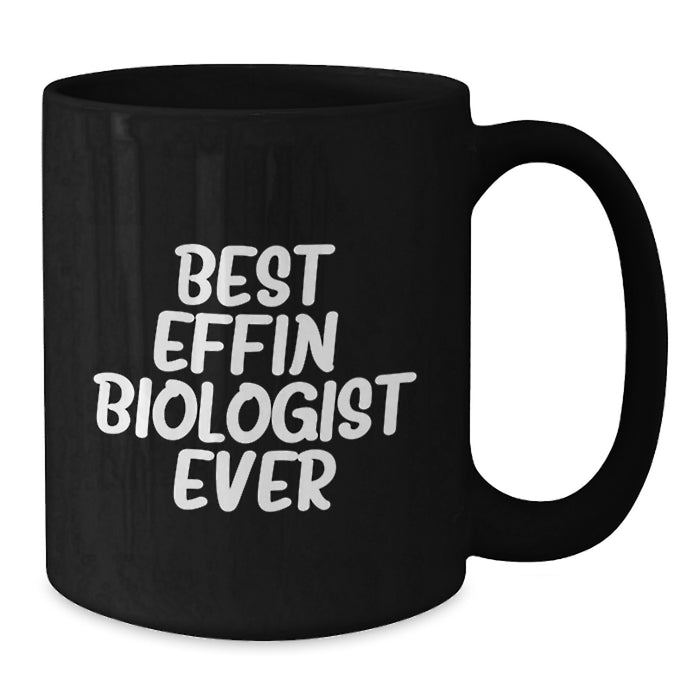 Funny Biologist Gifts from Family to Biologist - Best Effin' Biologist Ever Black Coffee Mug for Mother's Day - Additional