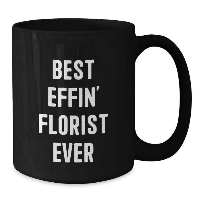 Funny Gifts from Florists, Black Coffee Mugs with Best Effin' Florist Ever Quote, Unique Florist Father's Day Unique Gifts for Florists - Additional