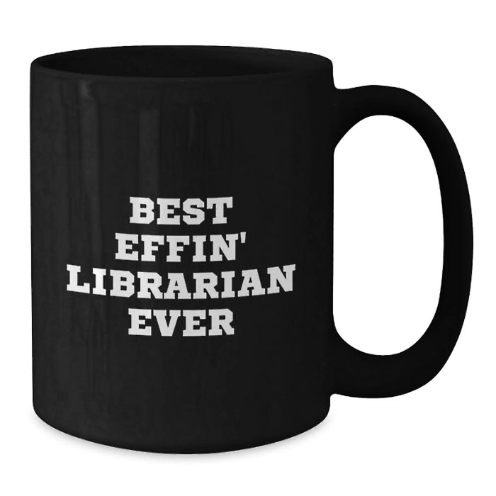 Funny Librarian Gifts from Friends for Librarian Coffee Lovers Birthday Unique Mugs - 'Best Effin' Librarian Ever' Quote Black Coffee Mug - Additional