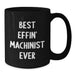 Funny Machinist Gifts from Friends for Christmas - Best Effin' Machinist Ever Black Coffee Mug, 11oz or 15oz Ceramic Mug, Microwave and Dishwasher Safe - Additional