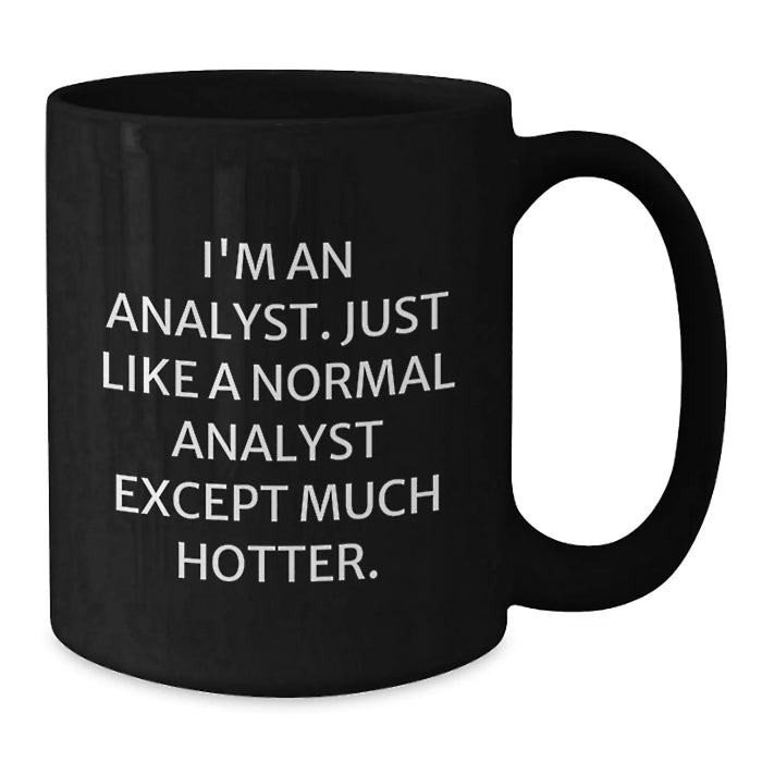 Funny Analyst Gifts for Men - Black Coffee Mug from Friends - 'I'm An Analyst. Just Like A Normal Analyst Except Much Hotter.' Christmas Unique - Additional