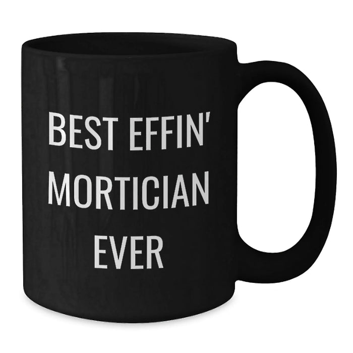 Funny Mortician Gifts from Friends, Black Coffee Mug for Mortician, Best Effin' Mortician Ever Christmas Unique Ideas - Additional